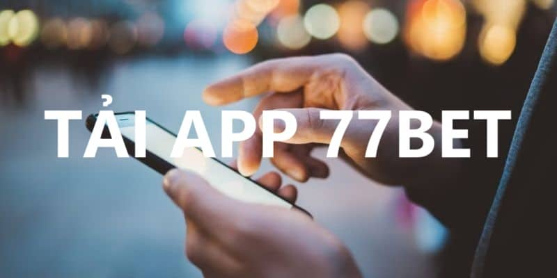 Những mẹo Tải App 77bet thành công cho người chơi